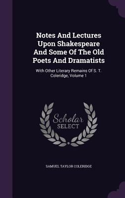 Notes And Lectures Upon Shakespeare And Some Of... 1347974202 Book Cover