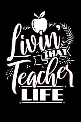 Livin' That Teacher Life: School Gifts For Teac... 1072409550 Book Cover