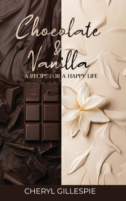 Chocolate and Vanilla: A Recipe for a Happy Life 1965595316 Book Cover