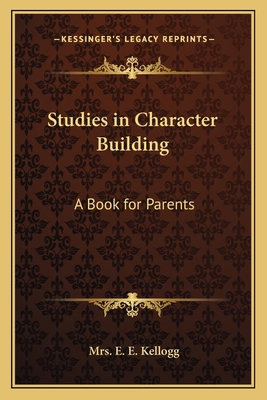 Studies in Character Building: A Book for Parents 1162573937 Book Cover