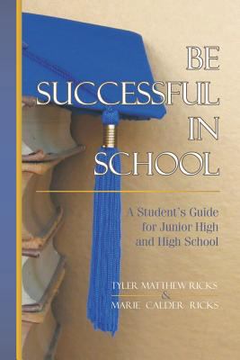 Be Successful In School: A Student's Guide for ... 097885795X Book Cover