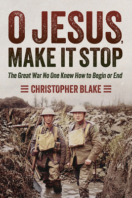 O Jesus, Make It Stop: The Great War No One Kne... B0H4WJ9WJL Book Cover