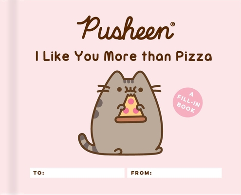 Pusheen: I Like You More Than Pizza: A Fill-In ... 0762496967 Book Cover