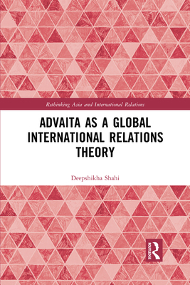 Advaita as a Global International Relations Theory 1032095040 Book Cover
