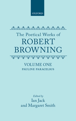 The Poetical Works of Robert Browning: Volume I... 0198118937 Book Cover