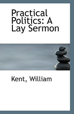Practical Politics: A Lay Sermon 1113354364 Book Cover