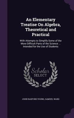 An Elementary Treatise On Algebra, Theoretical ... 1358602603 Book Cover