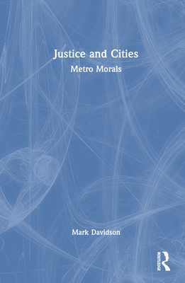 Justice and Cities: Metro Morals 0367486164 Book Cover
