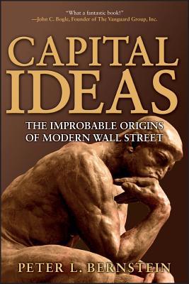 Capital Ideas: The Improbable Origins of Modern... 0471731749 Book Cover