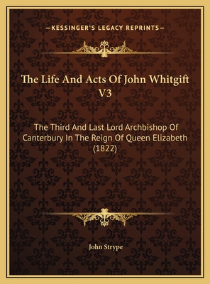 The Life And Acts Of John Whitgift V3: The Thir... 1169790259 Book Cover