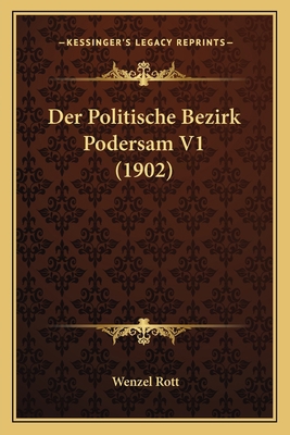 Der Politische Bezirk Podersam V1 (1902) [German] 1168157986 Book Cover