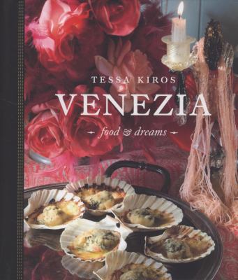 Venezia: Food & Dreams. Tessa Kiros 1741962412 Book Cover