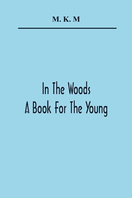In The Woods; A Book For The Young 9354365299 Book Cover