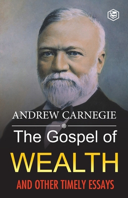 The Gospel of Wealth and Other Timely Essays 9391560989 Book Cover