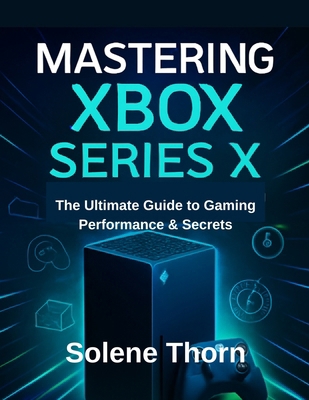 Mastering Xbox Series X: The Ultimate Guide to ... B0FJLY7CWV Book Cover