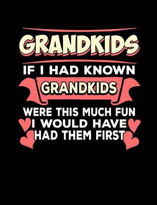 Grandkids If I Had Known Grandkids: Funny Quote... 1073153711 Book Cover