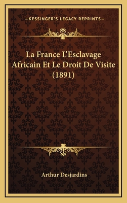 La France L'Esclavage Africain Et Le Droit De V... [French] 1168719526 Book Cover