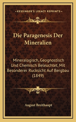 Die Paragenesis Der Mineralien: Mineralogisch, ... [German] 1168219337 Book Cover