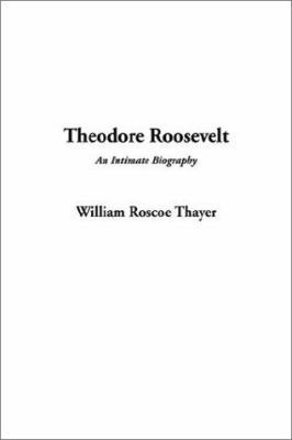 Theodore Roosevelt, an Intimate Biography 1404334823 Book Cover