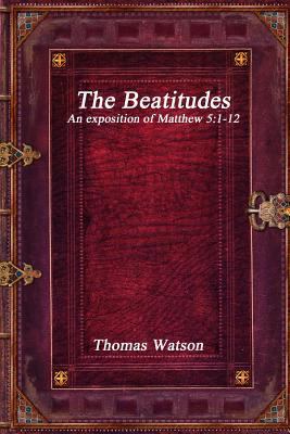 The Beatitudes: An exposition of Matthew 5:1-12 1988297893 Book Cover