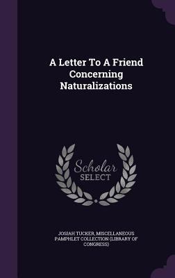 A Letter to a Friend Concerning Naturalizations 1354601033 Book Cover