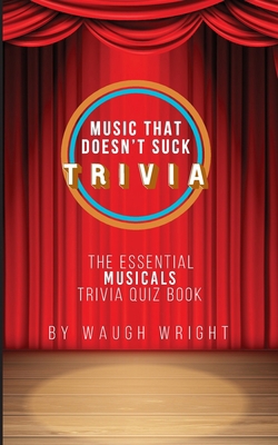 The Essential Musicals Trivia Quiz Book 0998958662 Book Cover