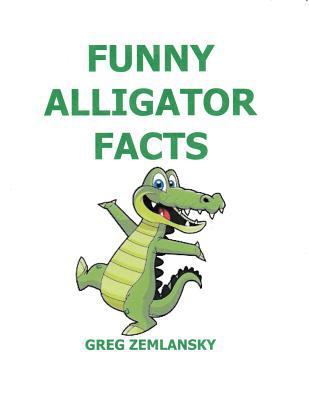 Funny Alligator Facts 1544894635 Book Cover