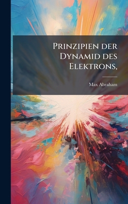Prinzipien der Dynamid des Elektrons, [German] 1024725936 Book Cover