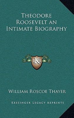 Theodore Roosevelt an Intimate Biography 1163320889 Book Cover