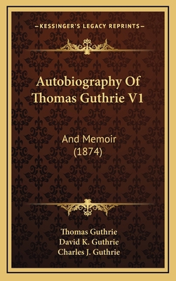 Autobiography Of Thomas Guthrie V1: And Memoir ... 1165298295 Book Cover
