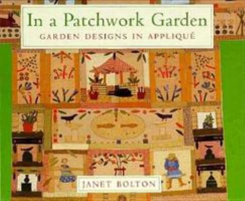 In a Patchwork Garden: Garden Designs in Applique 0844226246 Book Cover