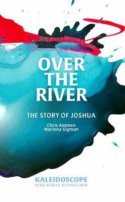 Over The River: The Story of Joshua (Kaleidosco... 1736017179 Book Cover