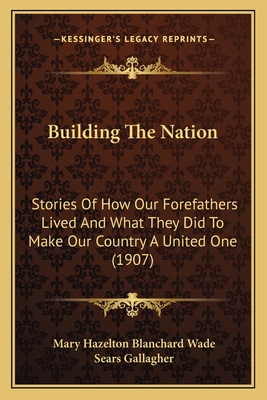 Building The Nation: Stories Of How Our Forefat... 1164124129 Book Cover