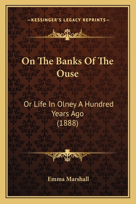 On The Banks Of The Ouse: Or Life In Olney A Hu... 1166193667 Book Cover