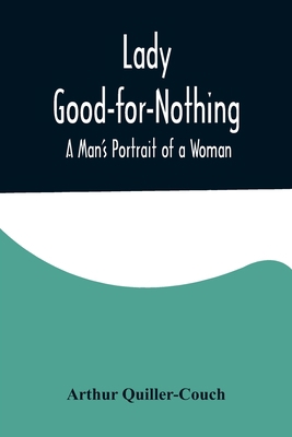 Lady Good-for-Nothing: A Man's Portrait of a Woman 9356575134 Book Cover