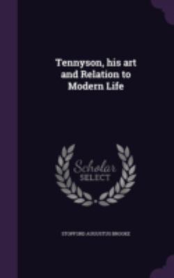 Tennyson, His Art and Relation to Modern Life 1346754683 Book Cover