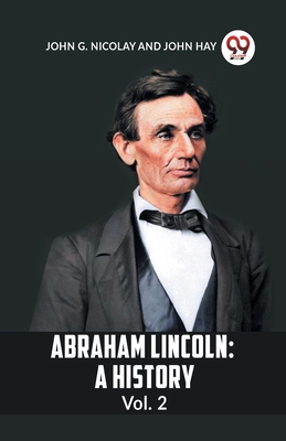 Abraham Lincoln: A History Vol. 2 935995859X Book Cover