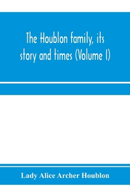The Houblon family, its story and times (Volume I) 9353971500 Book Cover