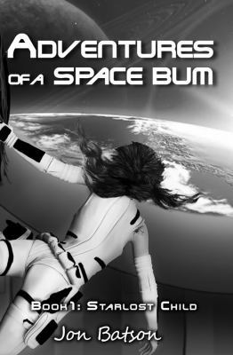 Adventures of a Space Bum: Book 1: Starlost Child 0989372618 Book Cover