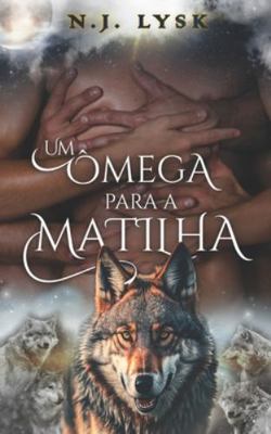 Um Ômega Para a Matilha: Romance Alpha/Omega & ... [Portuguese] B08VYMSRR2 Book Cover
