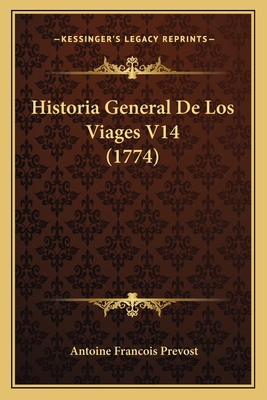 Historia General De Los Viages V14 (1774) [Spanish] 1165491877 Book Cover
