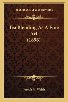 Tea Blending As A Fine Art (1896) 1164856596 Book Cover