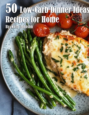 50 Low-Carb Dinner Ideas Recipes for Summer B0DJQ2D4K6 Book Cover