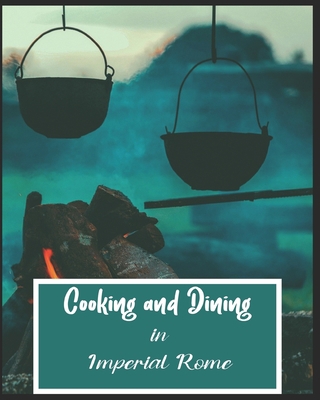 Cooking and Dining in Imperial Rome B091W44G8V Book Cover