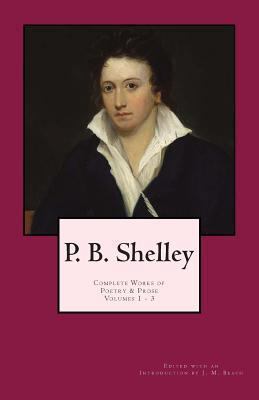 P. B. Shelley: Complete Works of Poetry & Prose... 1480296635 Book Cover