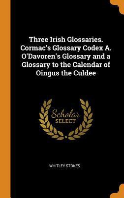 Three Irish Glossaries. Cormac's Glossary Codex... 0353030864 Book Cover