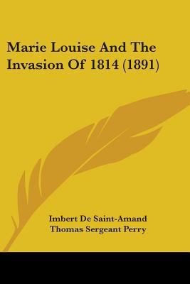 Marie Louise And The Invasion Of 1814 (1891) 1104188457 Book Cover