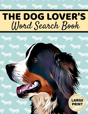 The Dog Lover's Word Search Book: Large Print, ... [Large Print] B08LNFVSNH Book Cover