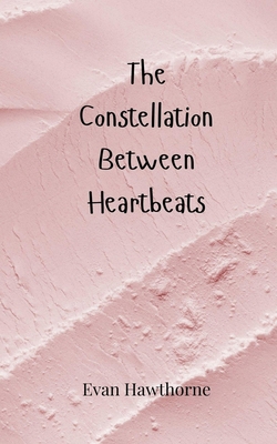 The Constellation Between Heartbeats 3690805376 Book Cover