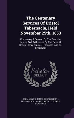 The Centenary Services Of Bristol Tabernacle, H... 1347042989 Book Cover